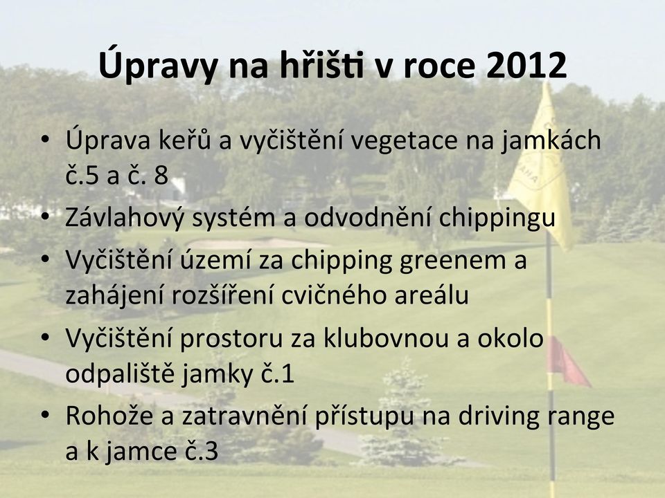 8 Závlahový systém a odvodnění chippingu Vyčištění území za chipping greenem a