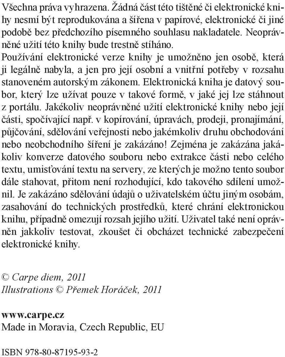 Používání elektronické verze knihy je umožněno jen osobě, která ji legálně nabyla, a jen pro její osobní a vnitřní potřeby v rozsahu stanoveném autorským zákonem.