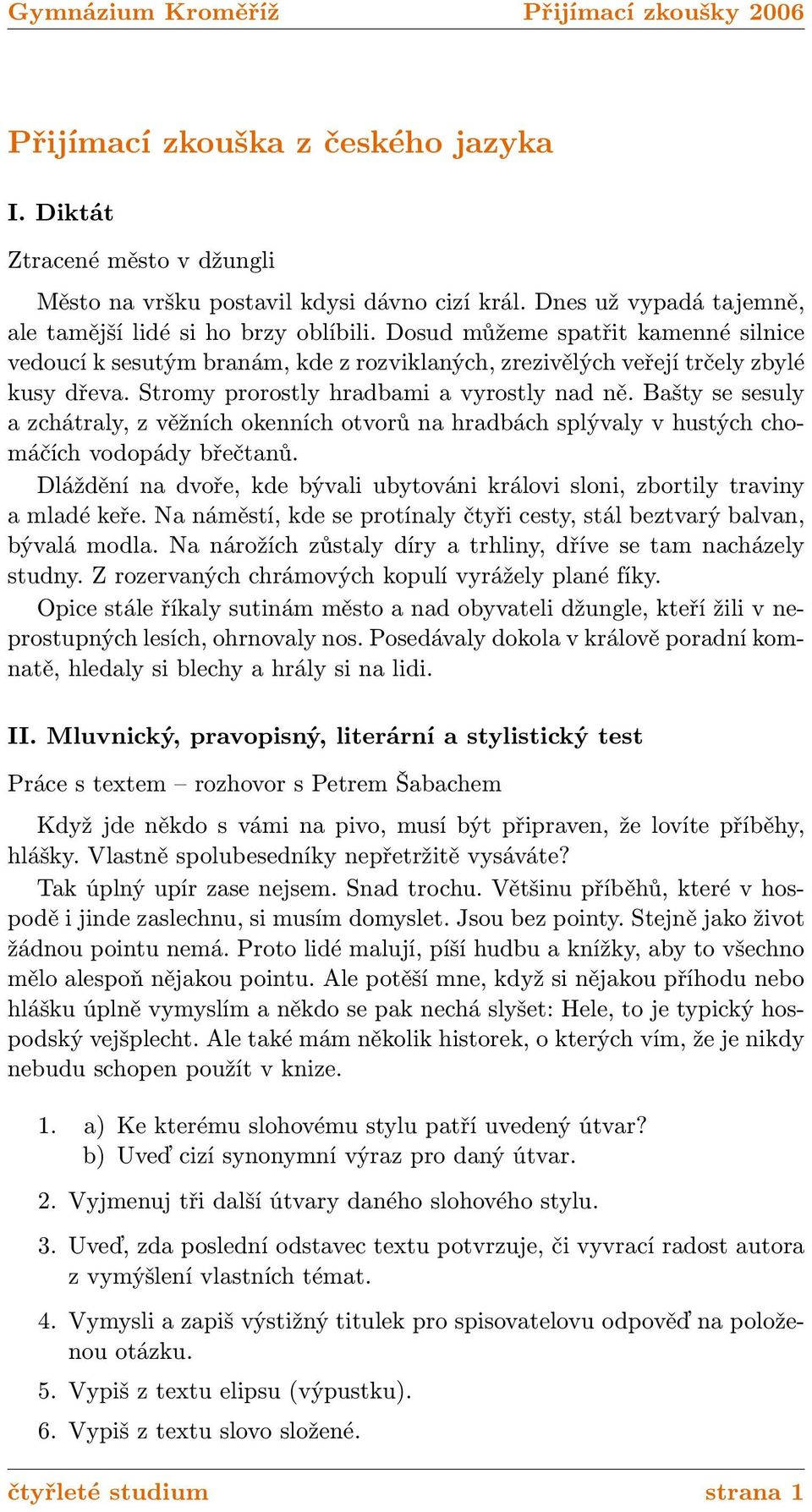 Bašty se sesuly a zchátraly, z věžních okenních otvorů na hradbách splývaly v hustých chomáčích vodopády břečtanů. Dláždění na dvoře, kde bývali ubytováni královi sloni, zbortily traviny a mladé keře.