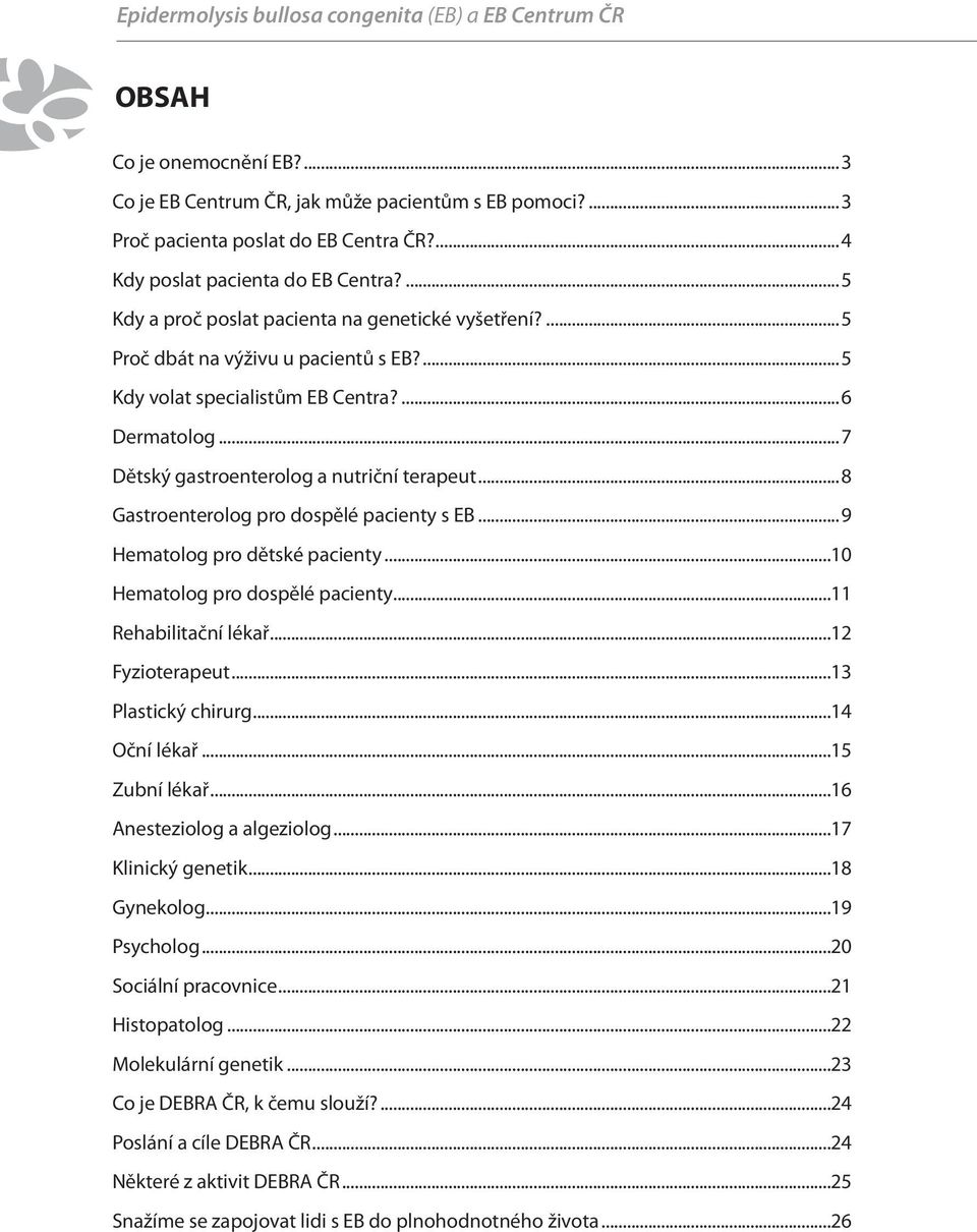 ..7 Dětský gastroenterolog a nutriční terapeut...8 Gastroenterolog pro dospělé pacienty s EB...9 Hematolog pro dětské pacienty...10 Hematolog pro dospělé pacienty...11 Rehabilitační lékař.