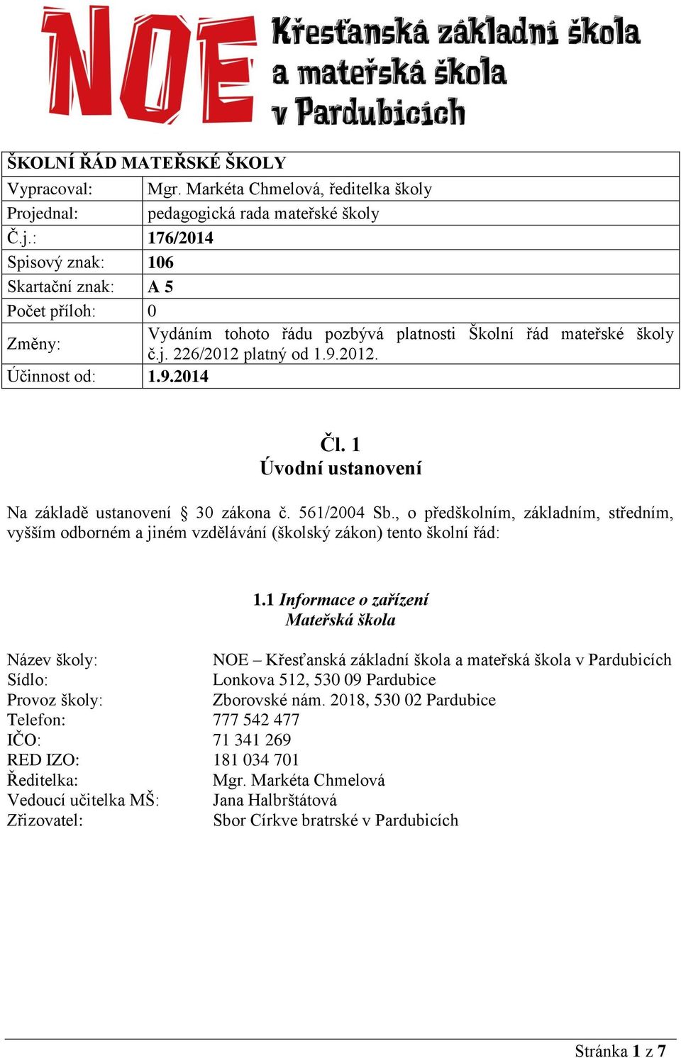 9.2012. Účinnost od: 1.9.2014 Čl. 1 Úvodní ustanovení Na základě ustanovení 30 zákona č. 561/2004 Sb.