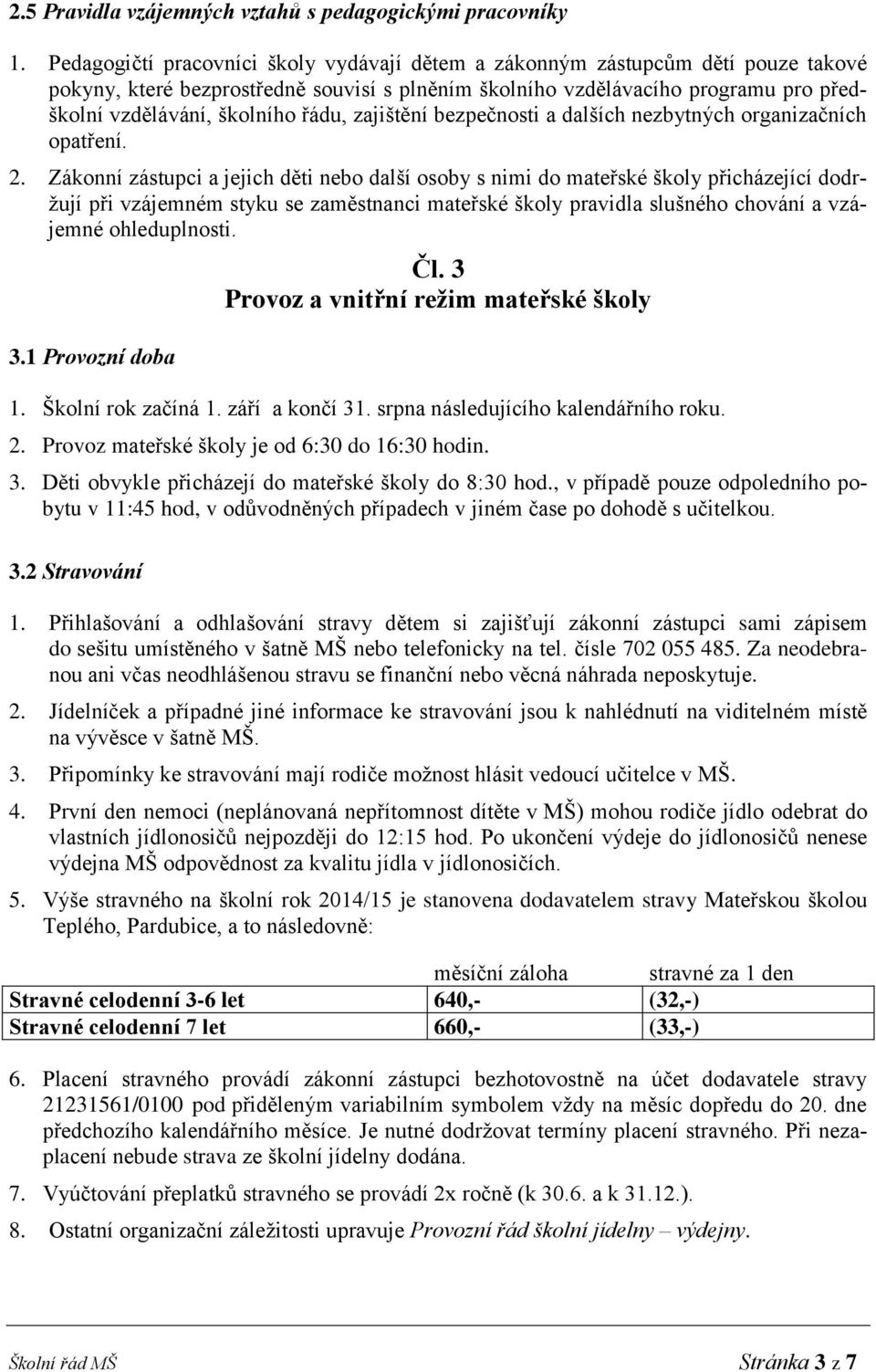 řádu, zajištění bezpečnosti a dalších nezbytných organizačních opatření. 2.