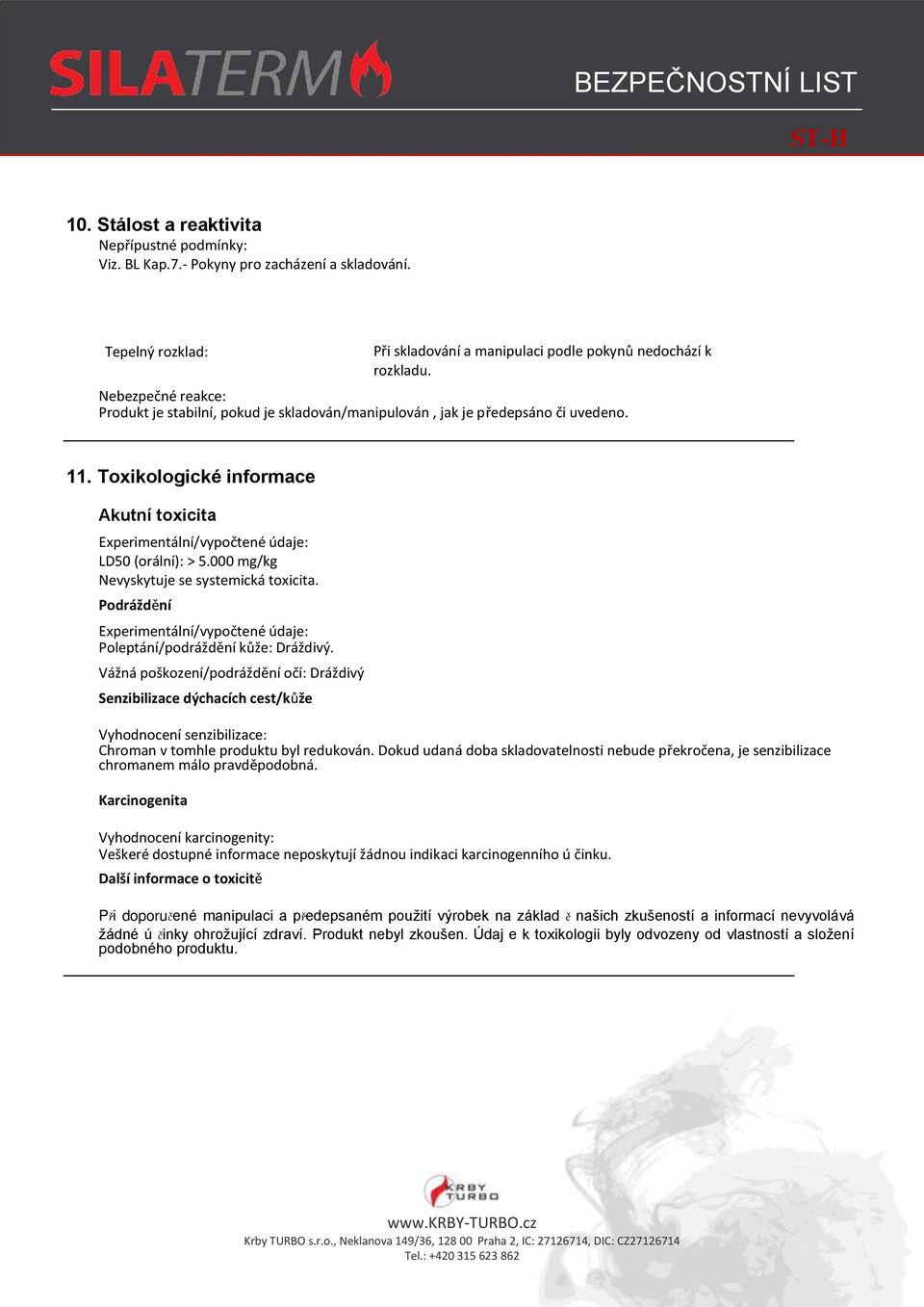 000 mg/kg Nevyskytuje se systemická toxicita. Podráždění Experimentální/vypočtené údaje: Poleptání/podráždění kůže: Dráždivý.