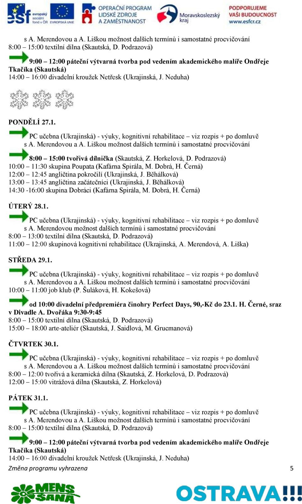 Merendovou možnost dalších termínů i samostatné procvičování STŘEDA 29.1. 10:00 11:00 job klub (P. Šuláková, H.