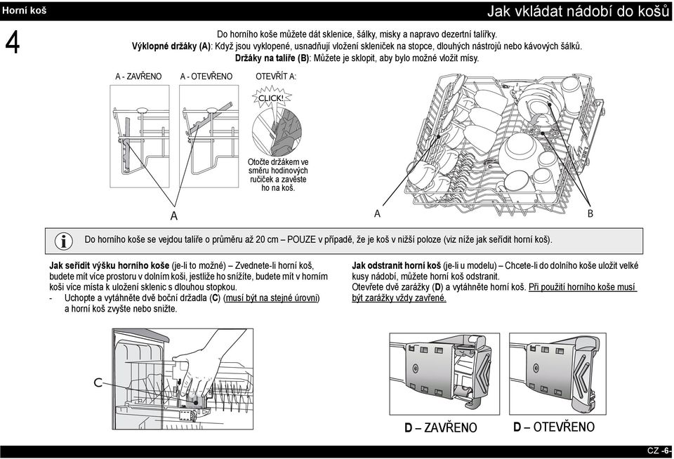 A - ZAVŘENO CLOSED A - OTEVŘENO A - OPEN TO OTEVŘÍT OPEN A: A: CLICK! Otočte Rotate držákem the flap ve směru clockwise hodinových and ručiček hook on a zavěste rack ho na koš.