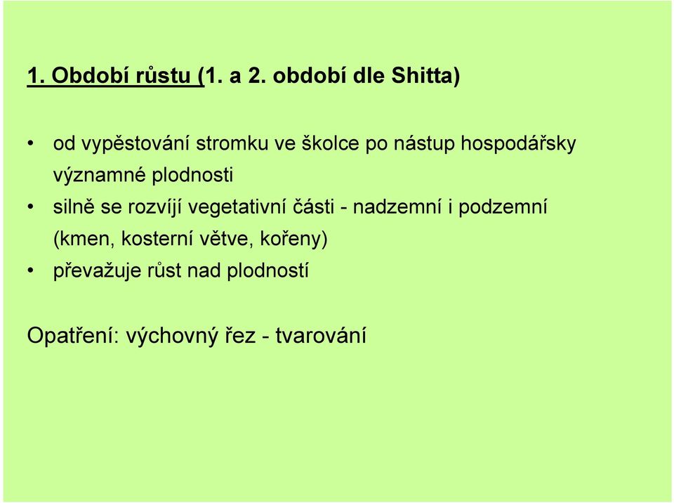 hospodářsky významné plodnosti silně se rozvíjí vegetativní části -