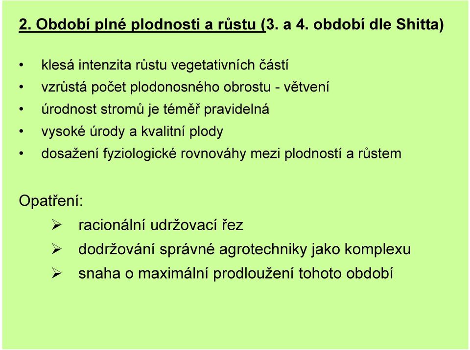 větvení úrodnost stromů je téměř pravidelná vysoké úrody a kvalitní plody dosažení fyziologické