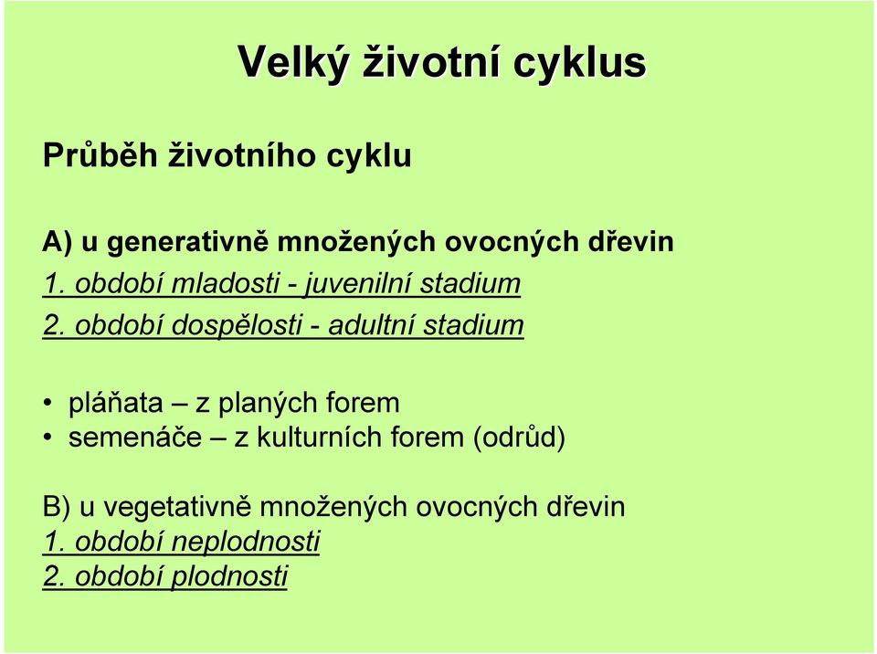 období dospělosti - adultní stadium pláňata z planých forem semenáče z