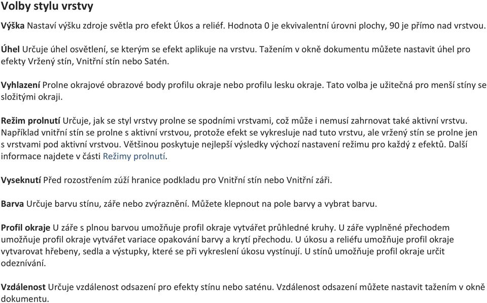 Vyhlazení Prolne okrajové obrazové body profilu okraje nebo profilu lesku okraje. Tato volba je užitečná pro menší stíny se složitými okraji.