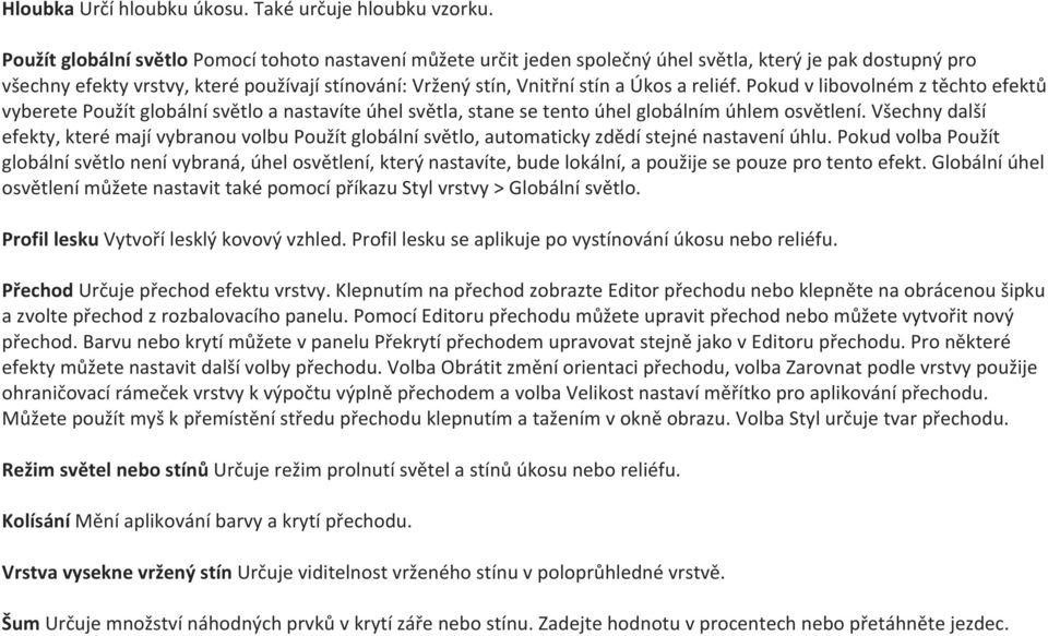 reliéf. Pokud v libovolném z těchto efektů vyberete Použít globální světlo a nastavíte úhel světla, stane se tento úhel globálním úhlem osvětlení.