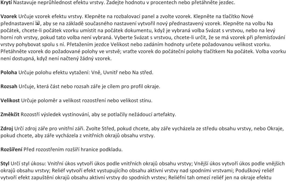 Klepněte na volbu Na počátek, chcete- li počátek vzorku umístit na počátek dokumentu, když je vybraná volba Svázat s vrstvou, nebo na levý horní roh vrstvy, pokud tato volba není vybraná.