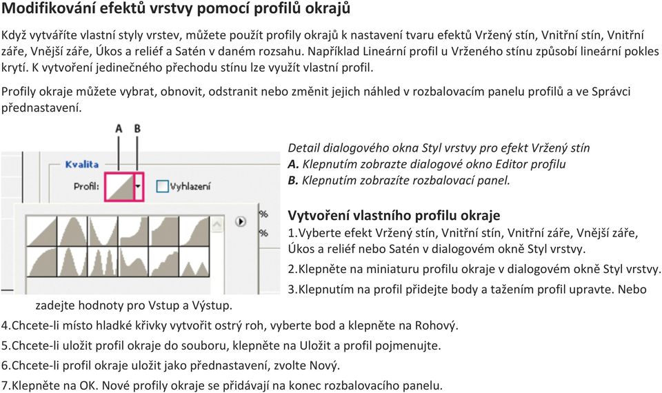 Profily okraje můžete vybrat, obnovit, odstranit nebo změnit jejich náhled v rozbalovacím panelu profilů a ve Správci přednastavení. zadejte hodnoty pro Vstup a Výstup.