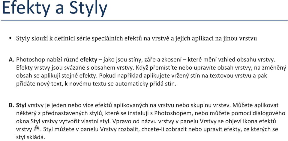 Když přemístíte nebo upravíte obsah vrstvy, na změněný obsah se aplikují stejné efekty.