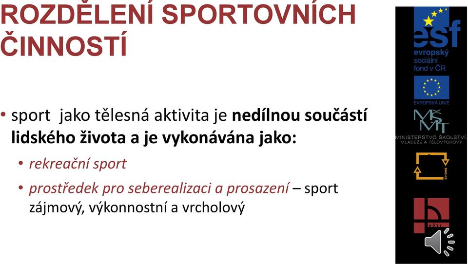 vykonávána jako: rekreační sport prostředek pro