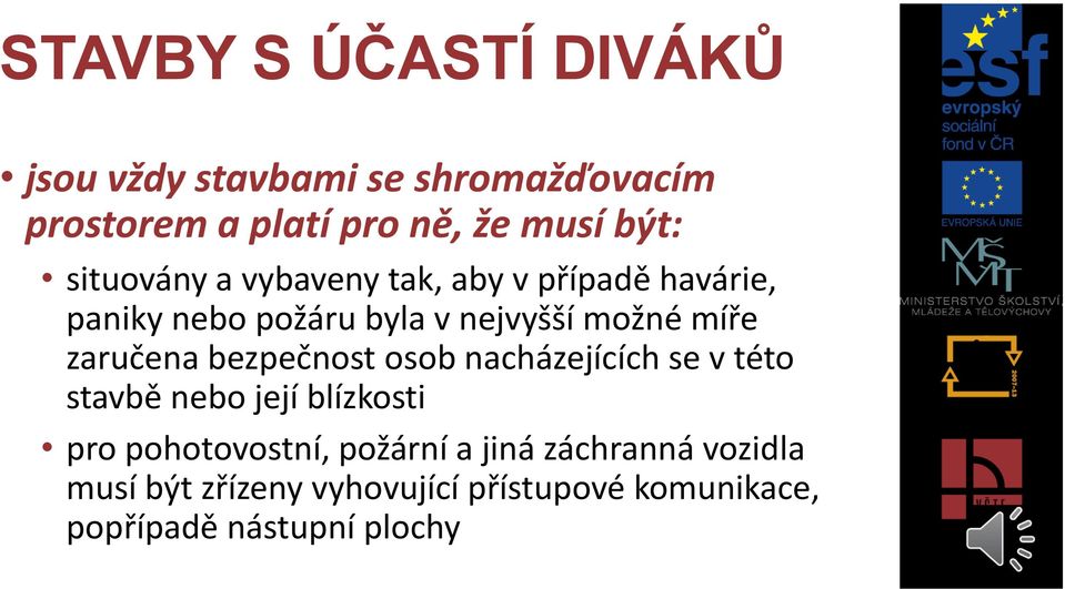 zaručena bezpečnost osob nacházejících se v této stavbě nebo její blízkosti pro pohotovostní,