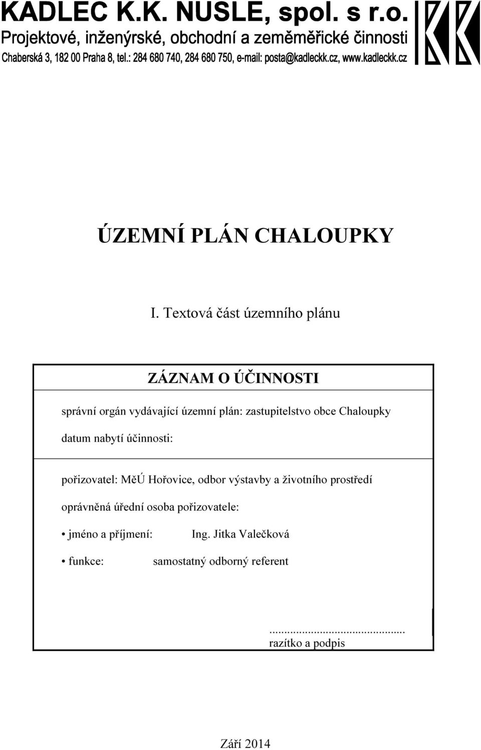 zastupitelstvo obce Chaloupky datum nabytí účinnosti: pořizovatel: MěÚ Hořovice, odbor