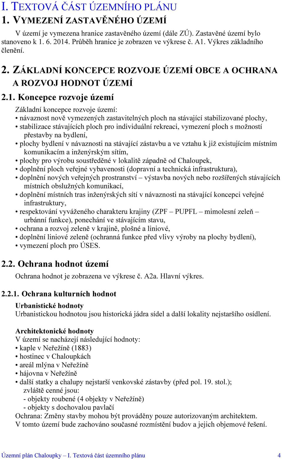 Výkres základního členění. 2. ZÁKLADNÍ KONCEPCE ROZVOJE ÚZEMÍ OBCE A OCHRANA A ROZVOJ HODNOT ÚZEMÍ 2.1.