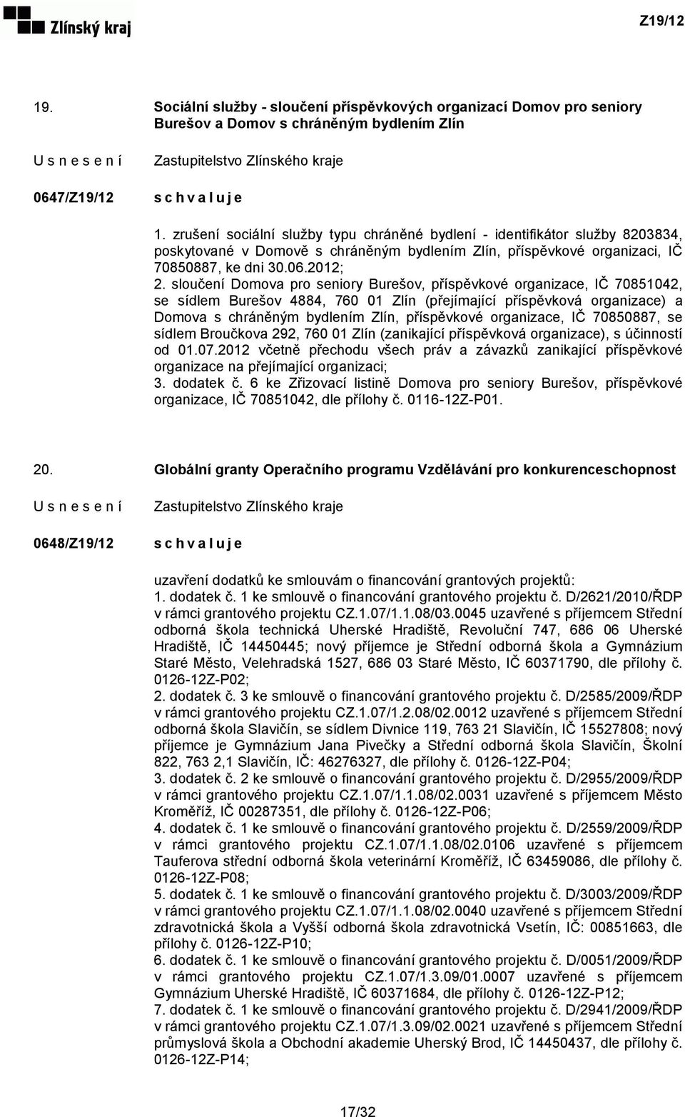 sloučení Domova pro seniory Burešov, příspěvkové organizace, IČ 70851042, se sídlem Burešov 4884, 760 01 Zlín (přejímající příspěvková organizace) a Domova s chráněným bydlením Zlín, příspěvkové