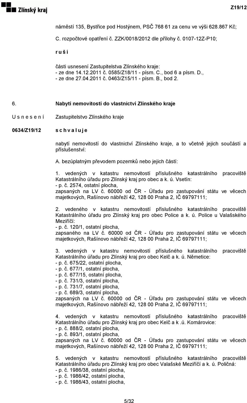 a písm. D., - ze dne 27.04.2011 č. 0463/Z15/11 - písm. B., bod 2. 6.