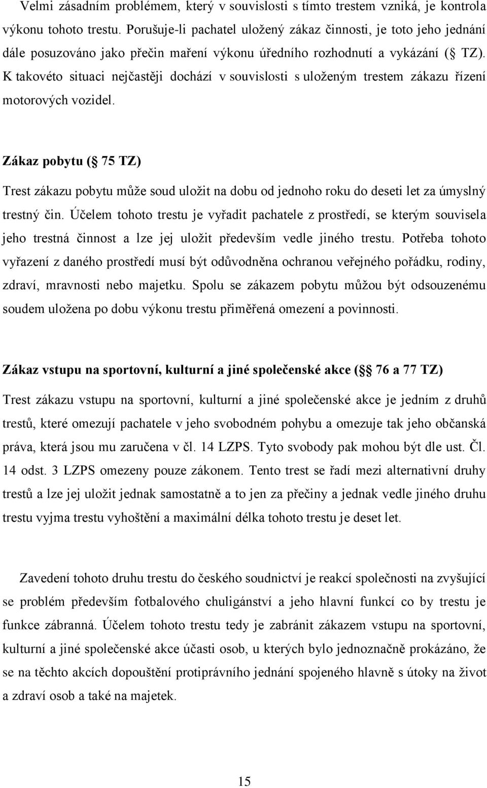 K takovéto situaci nejčastěji dochází v souvislosti s uloženým trestem zákazu řízení motorových vozidel.