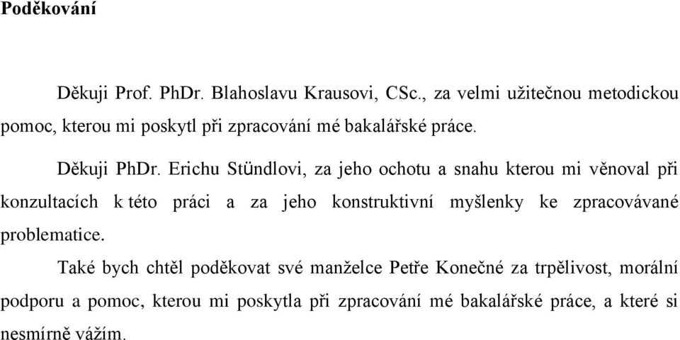 Erichu Stündlovi, za jeho ochotu a snahu kterou mi věnoval při konzultacích k této práci a za jeho konstruktivní myšlenky