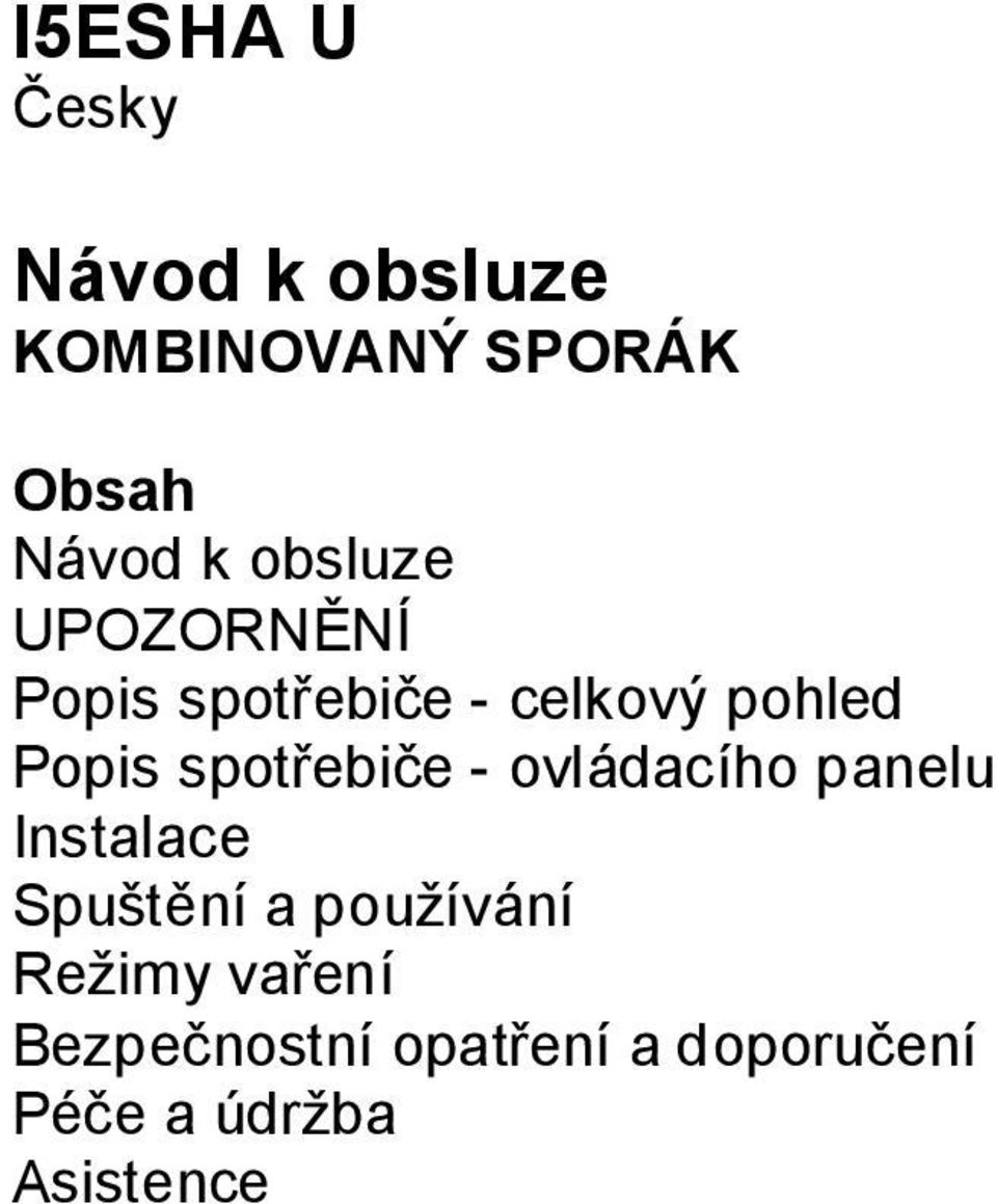 spotřebiče - ovládacího panelu Instalace Spuštění a používání