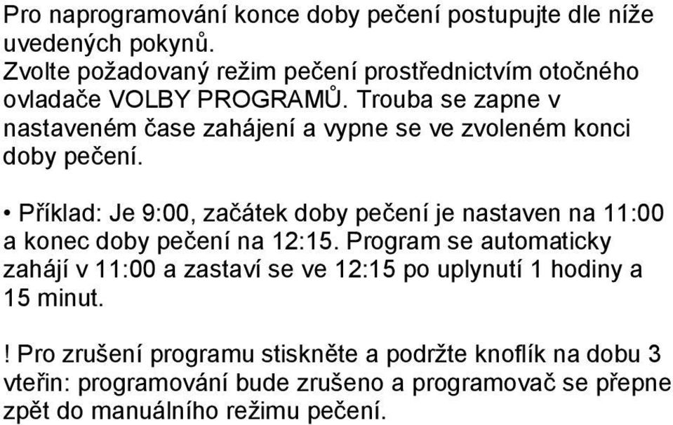 Trouba se zapne v nastaveném čase zahájení a vypne se ve zvoleném konci doby pečení.