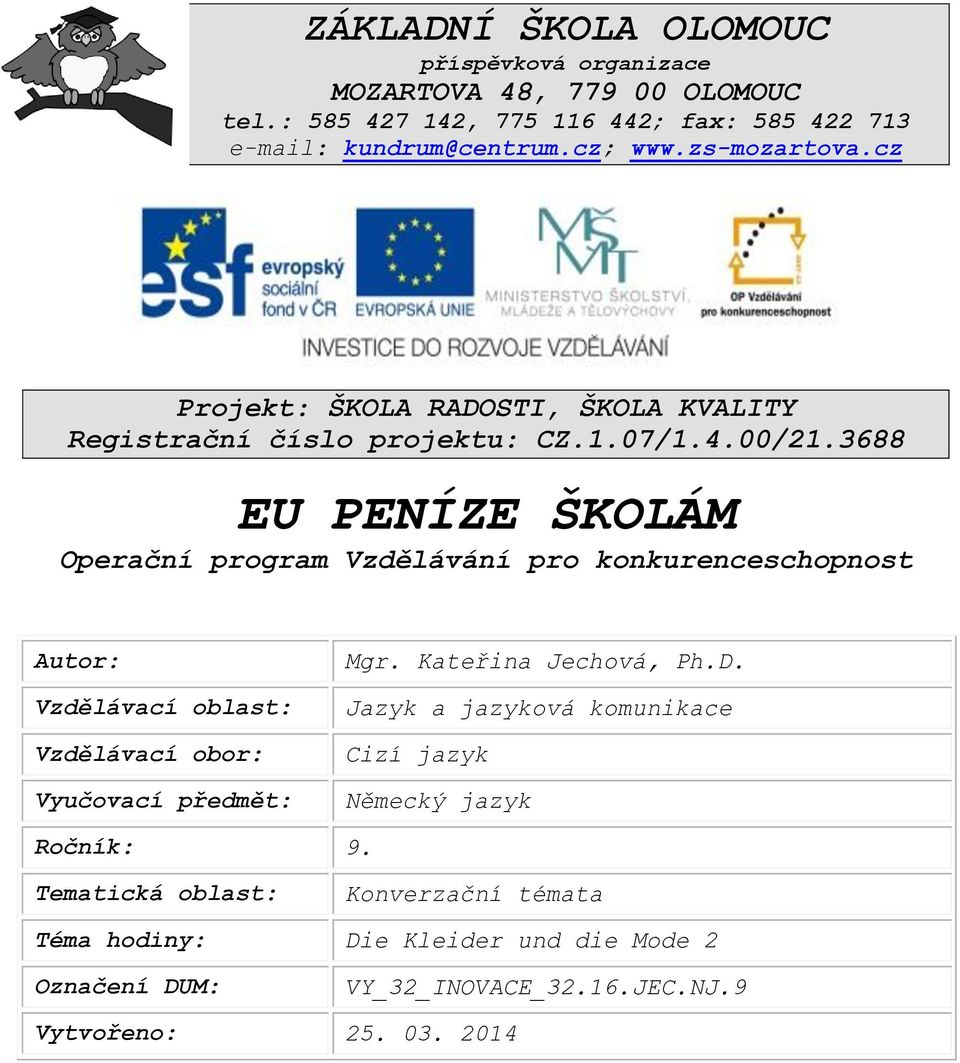 3688 EU PENÍZE ŠKOLÁM Operační program Vzdělávání pro konkurenceschopnost Autor: Vzdělávací oblast: Vzdělávací obor: Vyučovací předmět: Mgr.