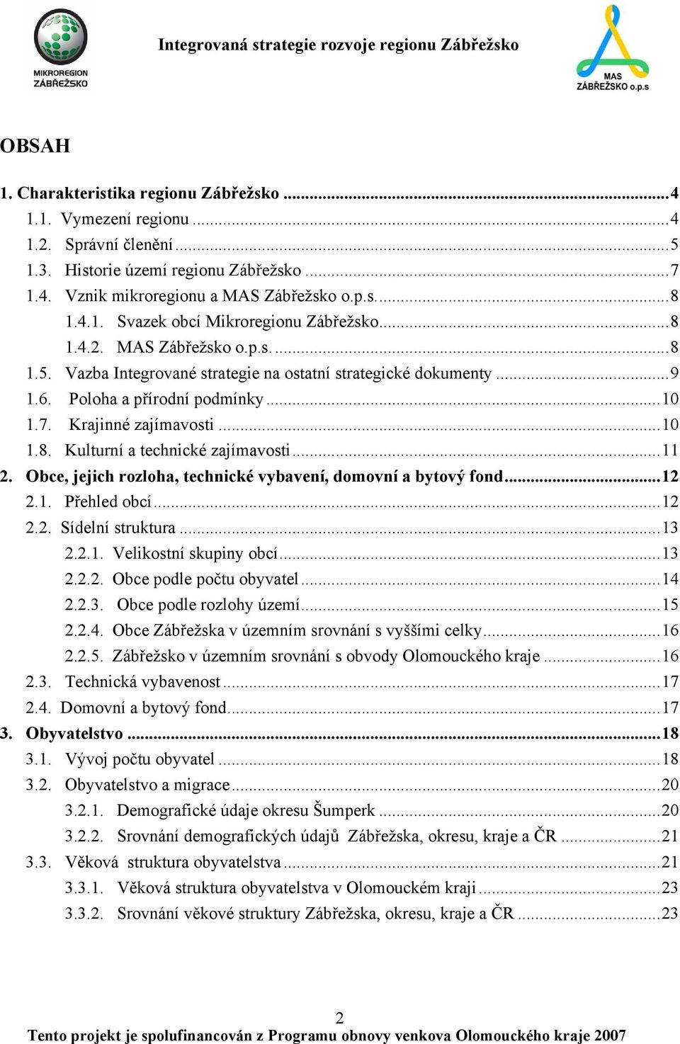 ..11 2. Obce, jejich rozloha, technické vybavení, domovní a bytový fond...12 2.1. Přehled obcí...12 2.2. Sídelní struktura...13 2.2.1. Velikostní skupiny obcí...13 2.2.2. Obce podle počtu obyvatel.