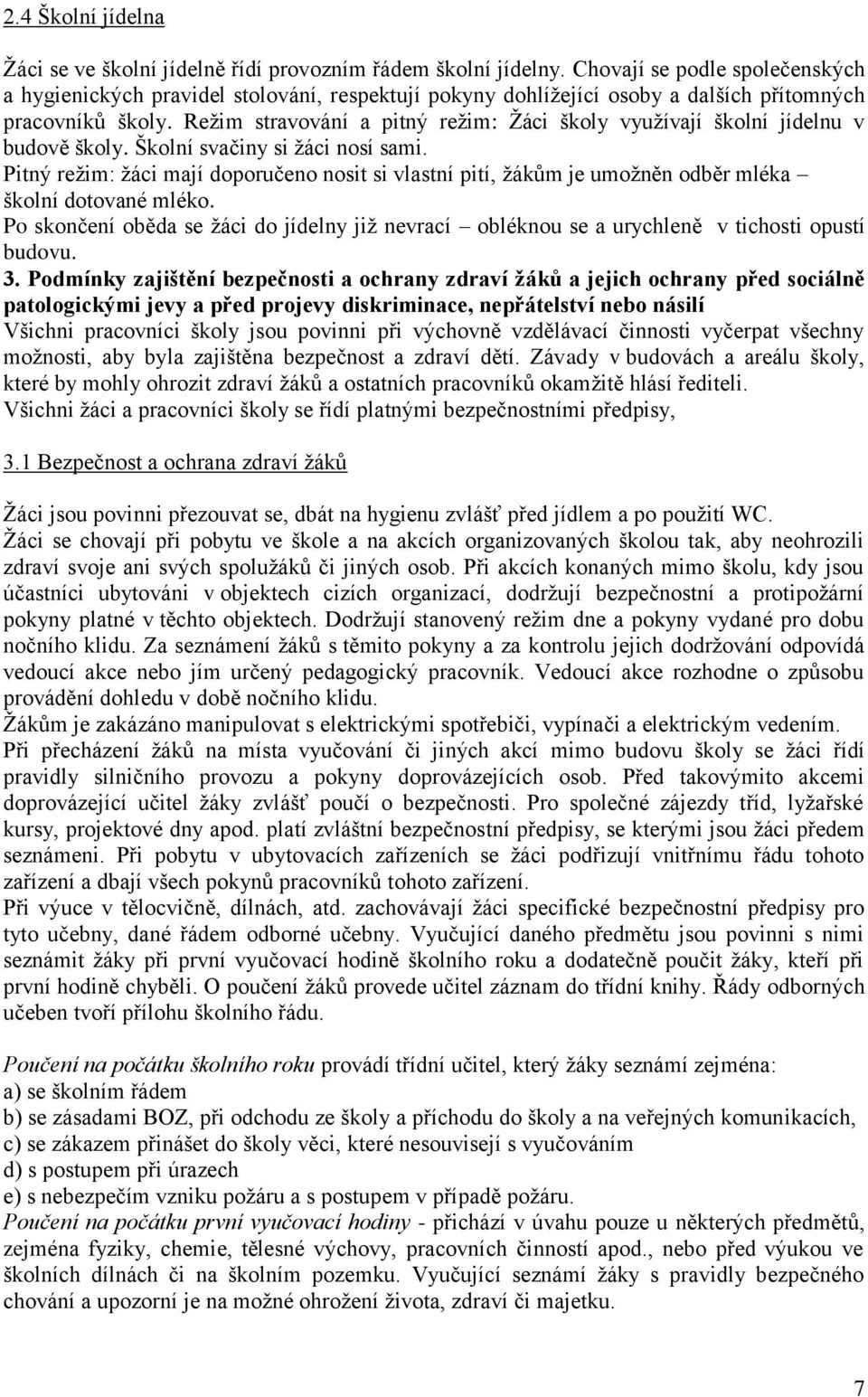 Režim stravování a pitný režim: Žáci školy využívají školní jídelnu v budově školy. Školní svačiny si žáci nosí sami.