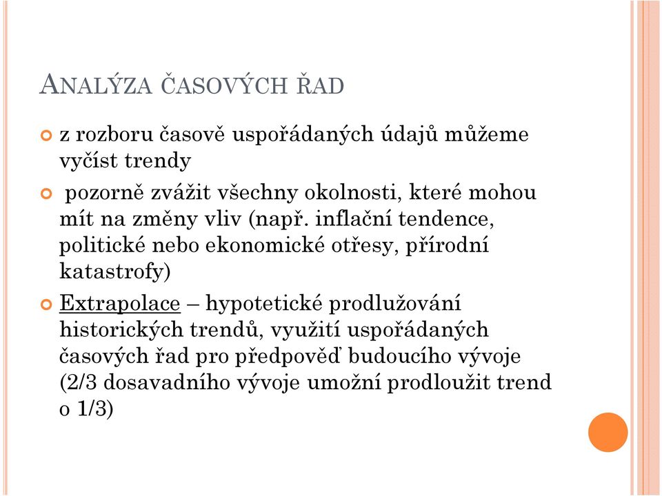 inflační tendence, politické nebo ekonomické otřesy, přírodní katastrofy) Extrapolace hypotetické