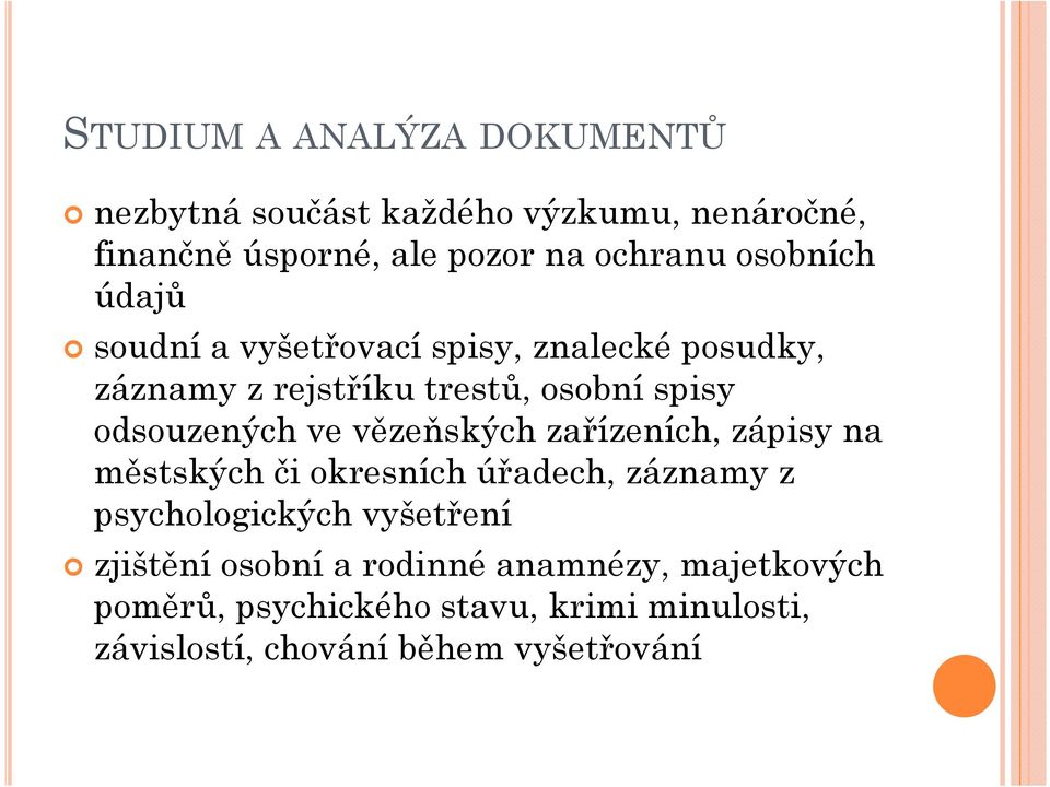 ve vězeňských zařízeních, zápisy na městských či okresních úřadech, záznamy z psychologických vyšetření zjištění