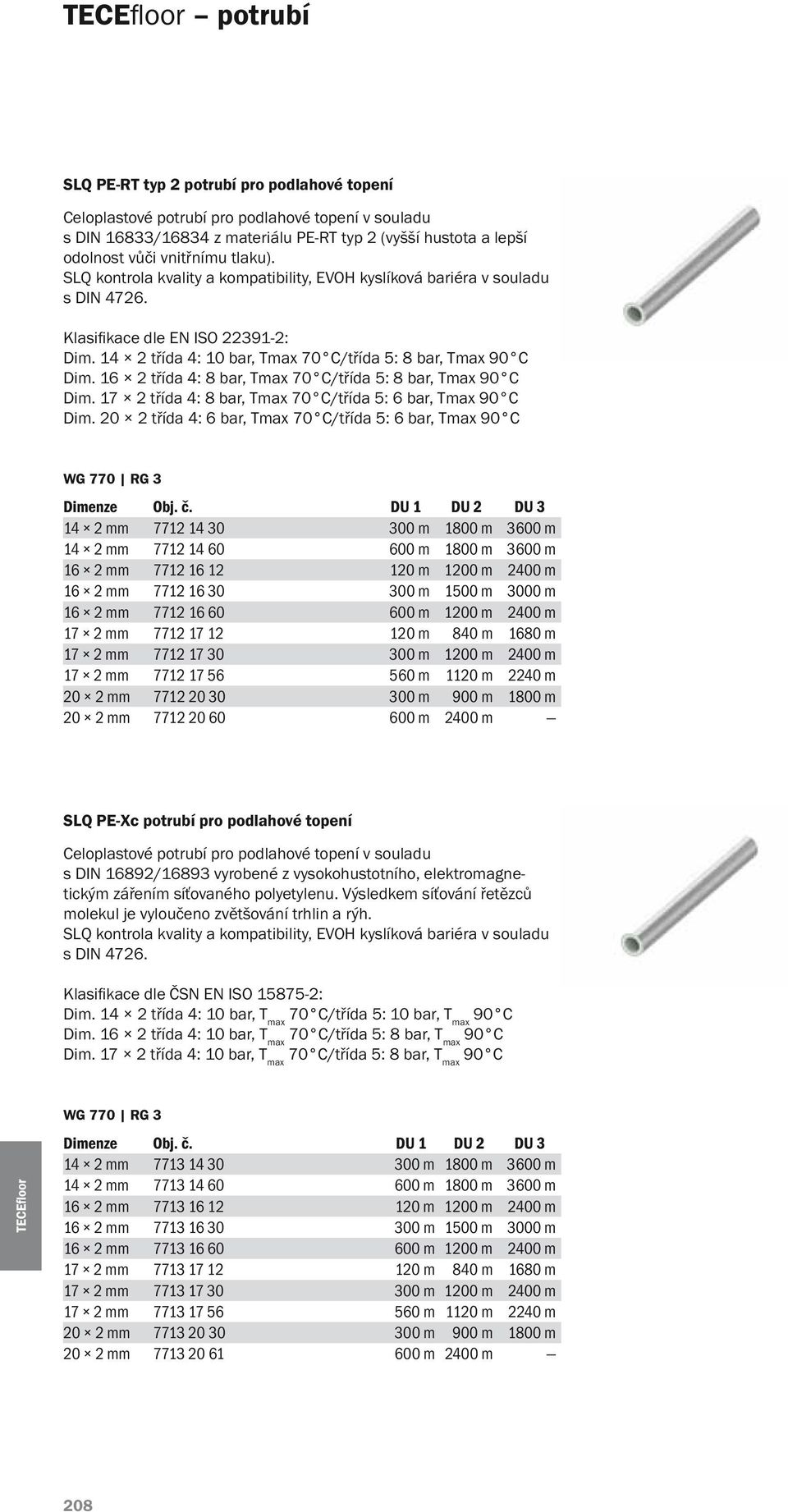 16 2 třída 4: 8 bar, Tmax 70 C/třída 5: 8 bar, Tmax 90 C Dim. 17 2 třída 4: 8 bar, Tmax 70 C/třída 5: 6 bar, Tmax 90 C Dim.