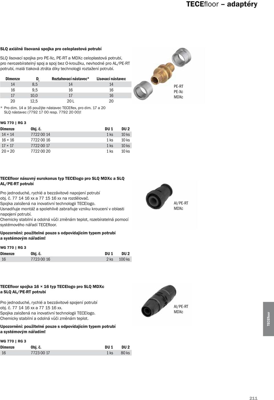 14 a 16 použijte nástavec TECEflex, pro dim. 17 a 20 SLQ nástavec (7792 17 00 resp. 7792 20 00)!