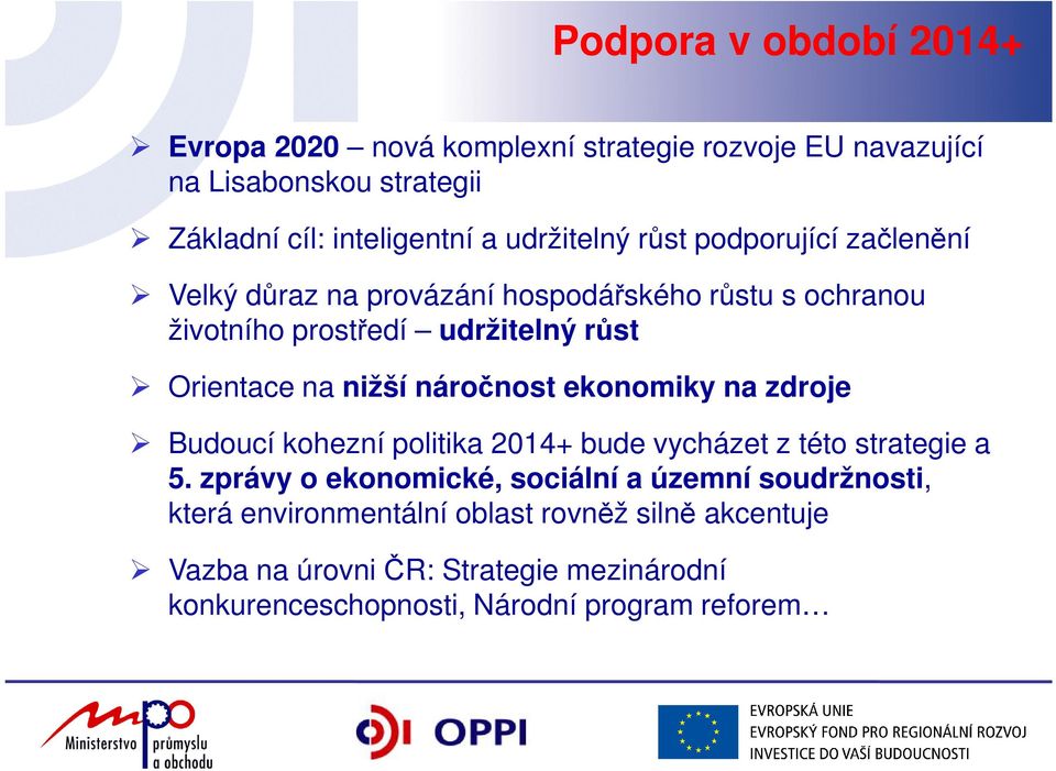 nižší náročnost ekonomiky na zdroje Budoucí kohezní politika 2014+ bude vycházet z této strategie a 5.