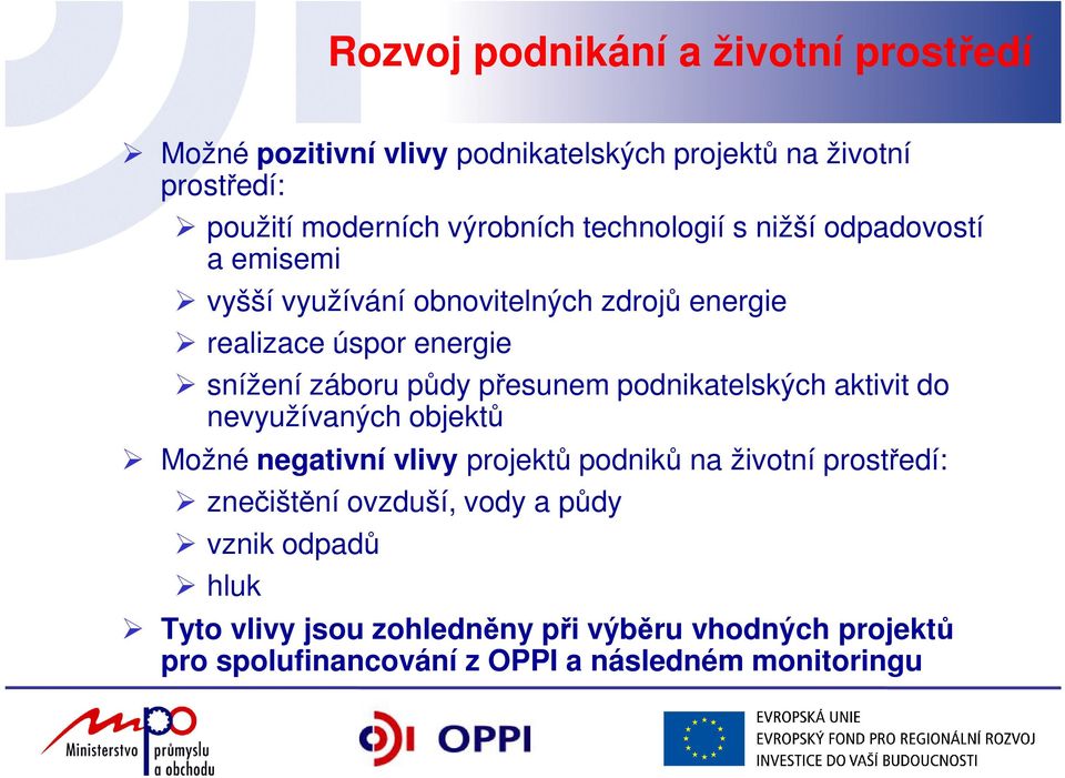 přesunem podnikatelských aktivit do nevyužívaných objektů Možné negativní vlivy projektů podniků na životní prostředí: znečištění