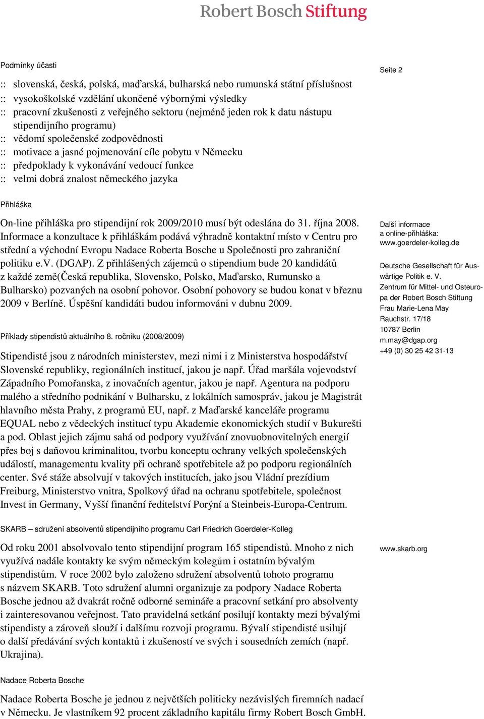 dobrá znalost německého jazyka Seite 2 Přihláška On-line přihláška pro stipendijní rok 2009/2010 musí být odeslána do 31. října 2008.