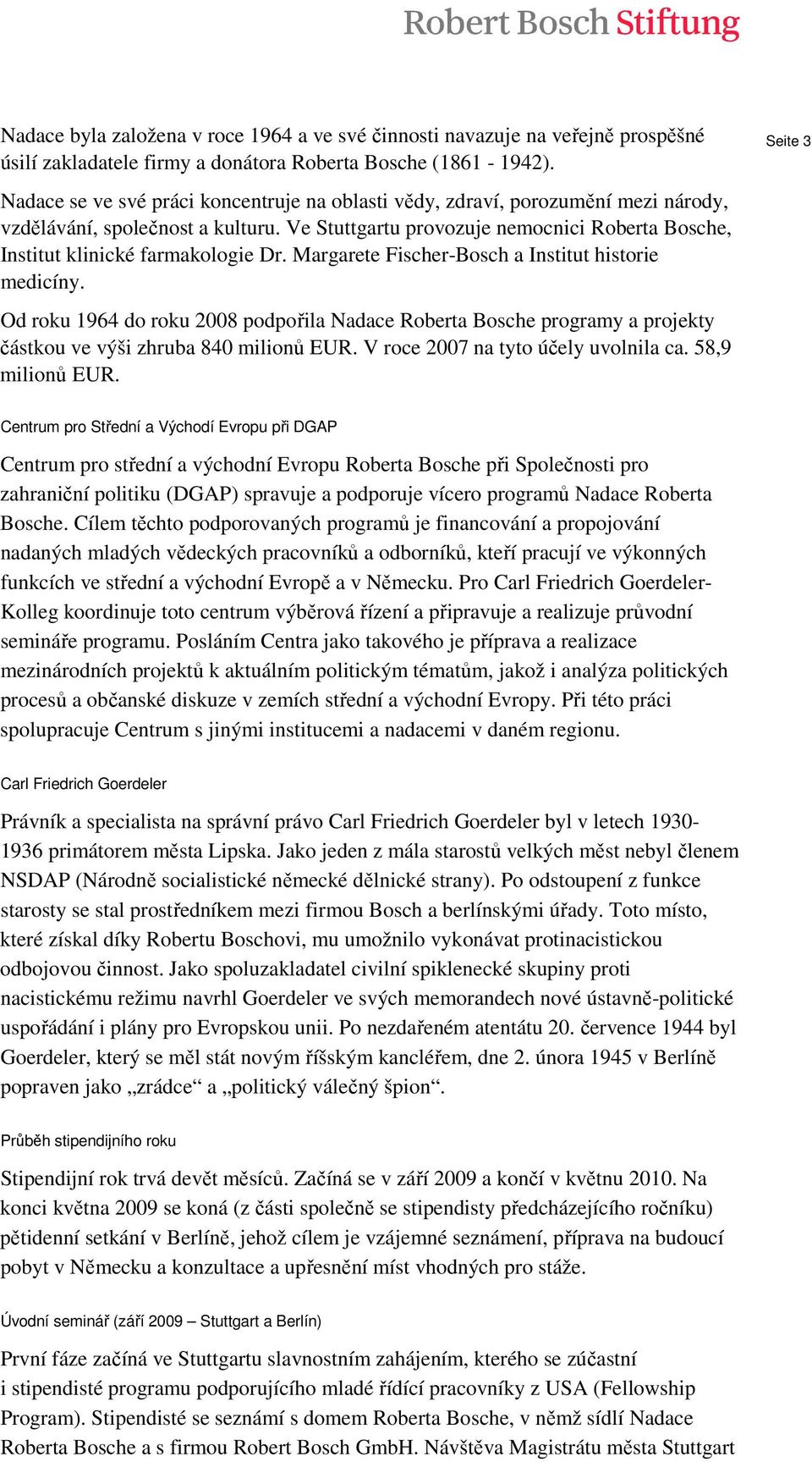 Ve Stuttgartu provozuje nemocnici Roberta Bosche, Institut klinické farmakologie Dr. Margarete Fischer-Bosch a Institut historie medicíny.