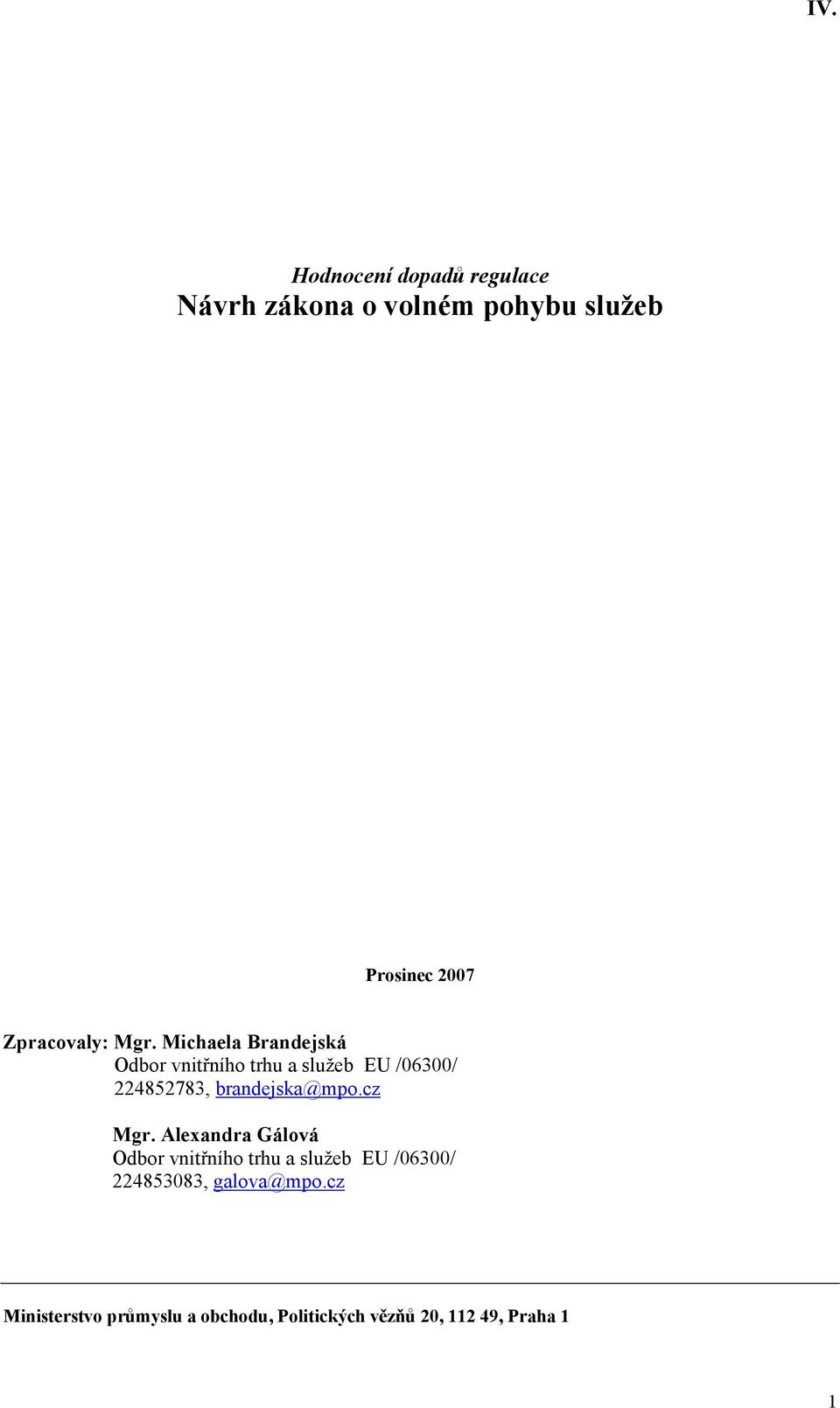 Michaela Brandejská Odbor vnitřního trhu a služeb EU /06300/ 224852783, brandejska@mpo.