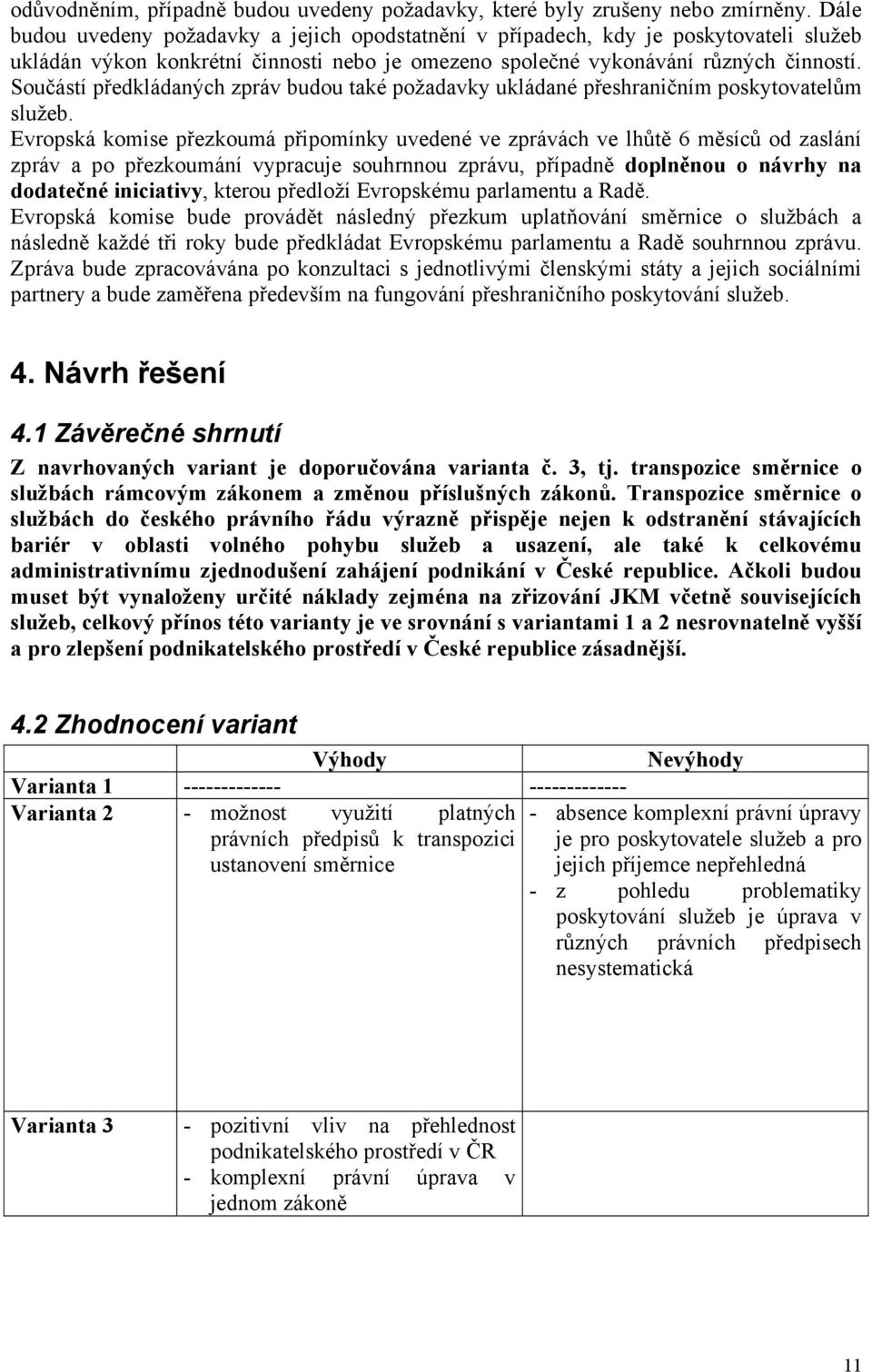 Součástí předkládaných zpráv budou také požadavky ukládané přeshraničním poskytovatelům služeb.