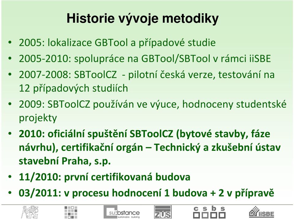 hodnoceny studentské projekty 2010: oficiální spuštění SBToolCZ (bytové stavby, fáze návrhu), certifikační orgán