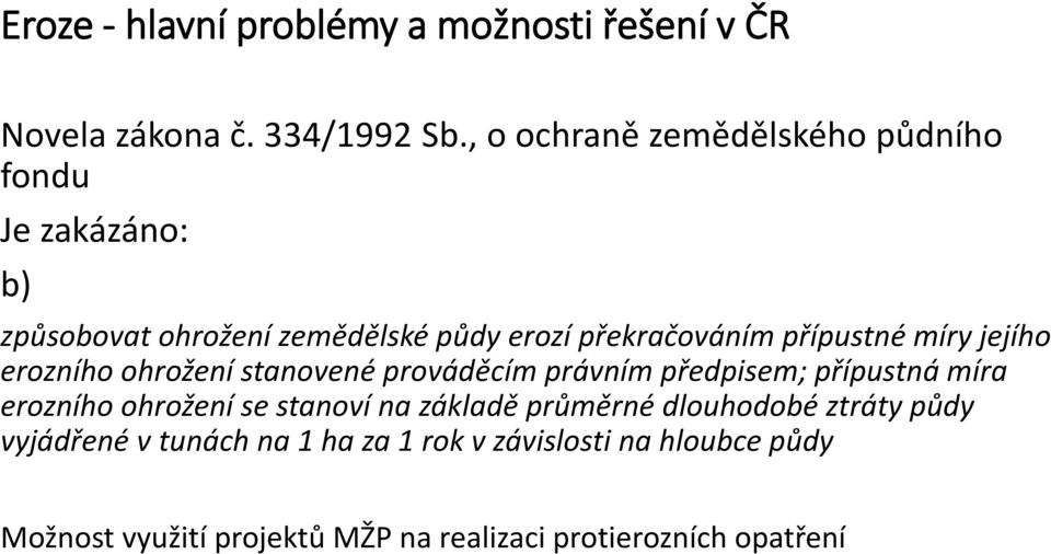 míry jejího erozního ohrožení stanovené prováděcím právním předpisem; přípustná míra erozního ohrožení se stanoví na