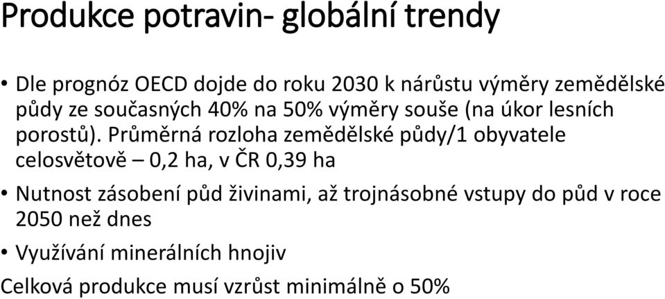 Průměrná rozloha zemědělské půdy/1 obyvatele celosvětově 0,2 ha, v ČR 0,39 ha Nutnost zásobení půd