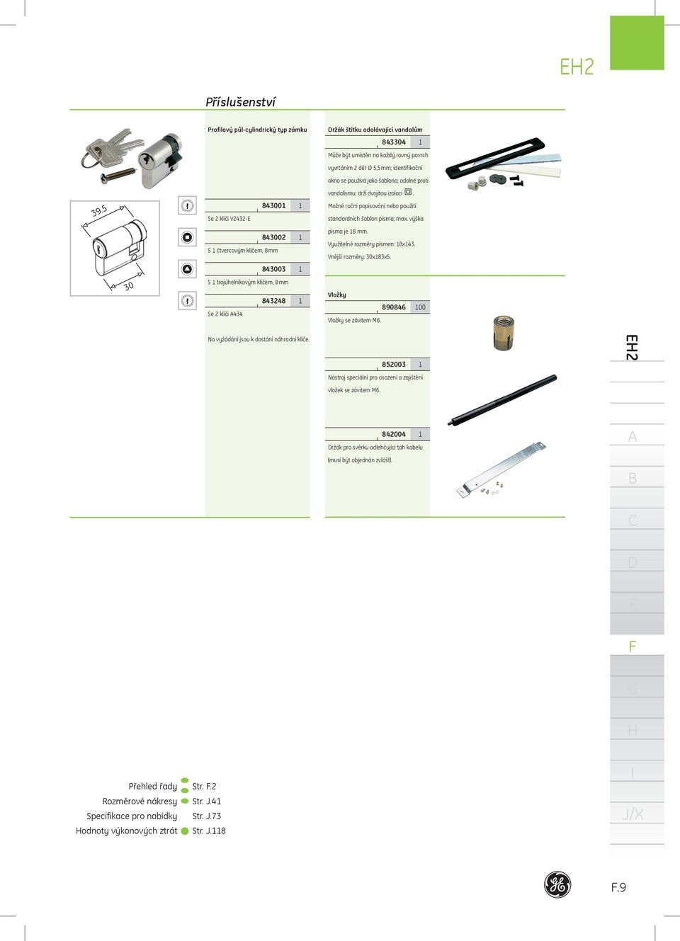 výška S 1 čtvercovým klíčem, 8 mm 843002 1 písma je 18 mm. Využitelné rozměry písmen: 18x143. Vnější rozměry: 30x183x5.