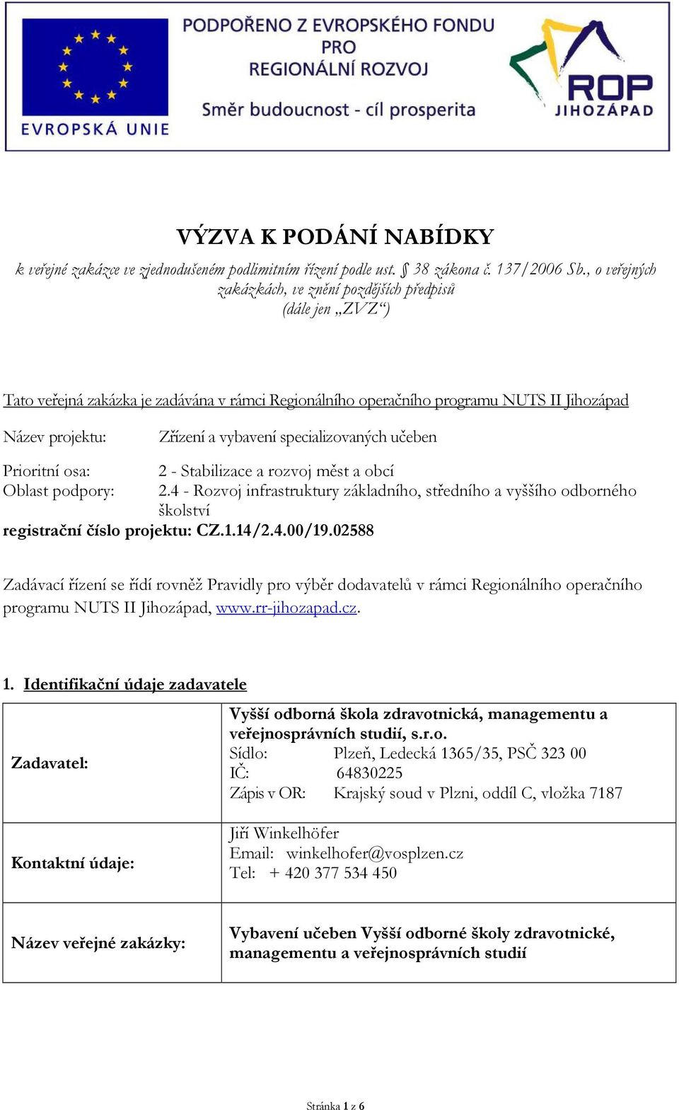 specializovaných učeben Prioritní osa: 2 - Stabilizace a rozvoj měst a obcí Oblast podpory: 2.