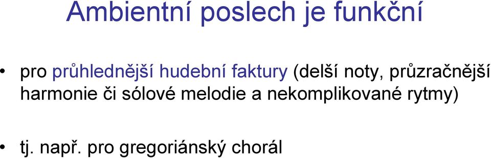 průzračnější harmonie či sólové melodie a