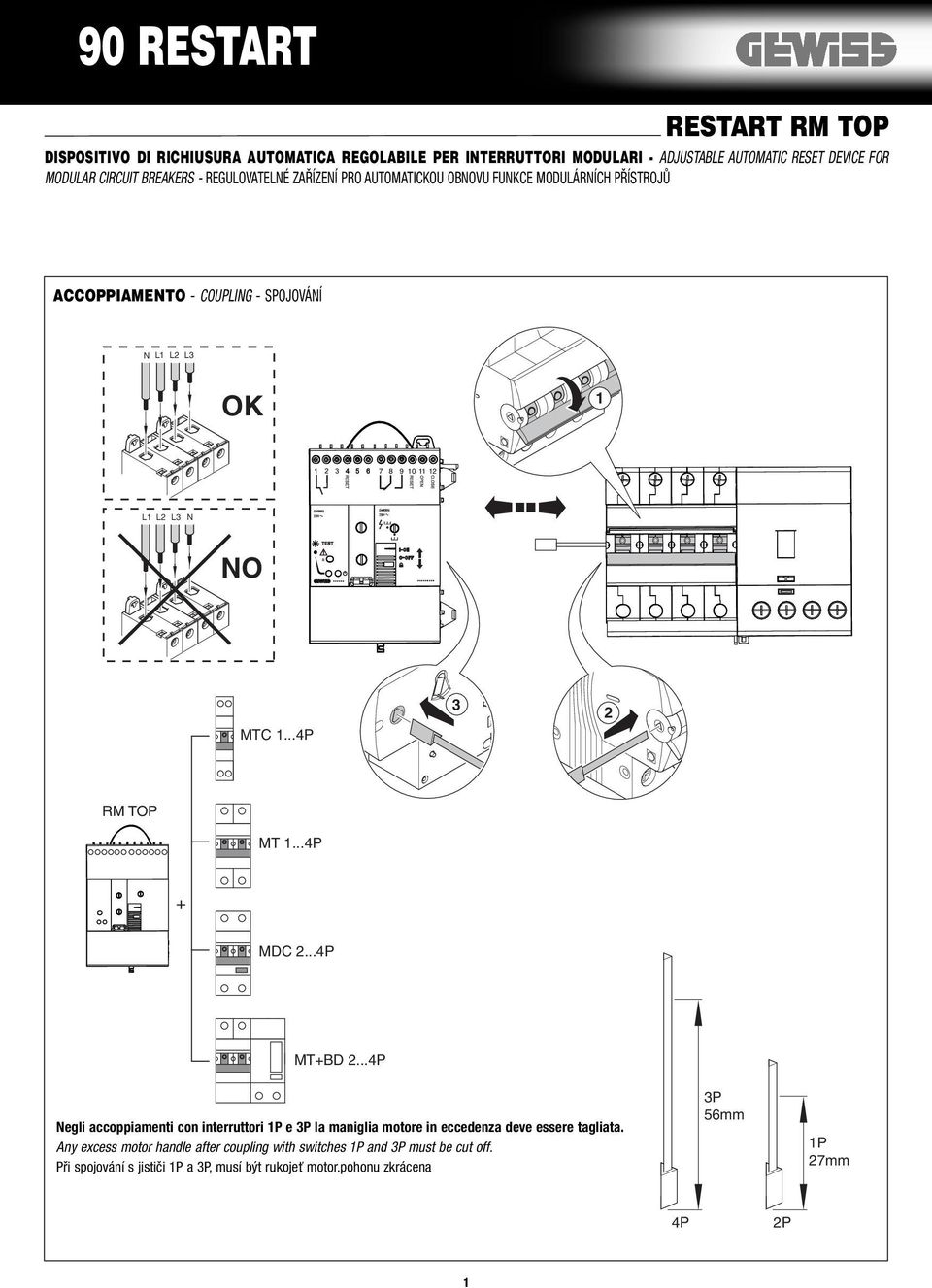 ..4P 2 M TOP MT...4P + MDC 2...4P MT+BD 2...4P Negli accoppiamenti con interruttori P e P la maniglia motore in eccedenza deve essere tagliata.