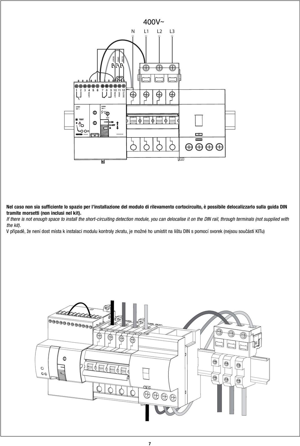 If there is not enough space to install the short-circuiting detection module, you can delocalise it on the DIN rail,