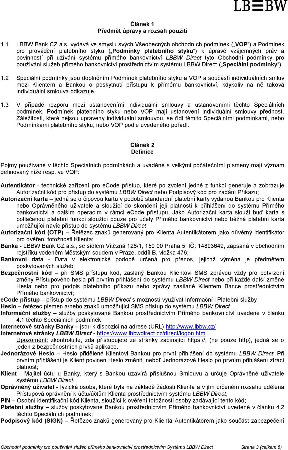 vydává ve smyslu svých Všeobecných obchodních podmínek ( VOP ) a Podmínek pro provádění platebního styku ( Podmínky platebního styku ) k úpravě vzájemných práv a povinností při užívání systému