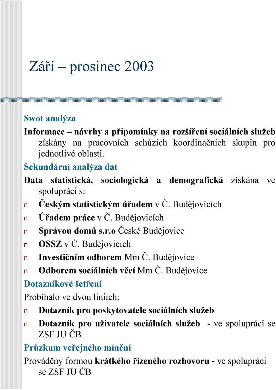 Budějovicích Správou domů s.r.o České Budějovice OSSZ v Č. Budějovicích Investičním odborem Mm Č. Budějovice Odborem sociálních věcí Mm Č.